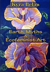 Earth, Myths, and Ecofeminist Art (Paperback)