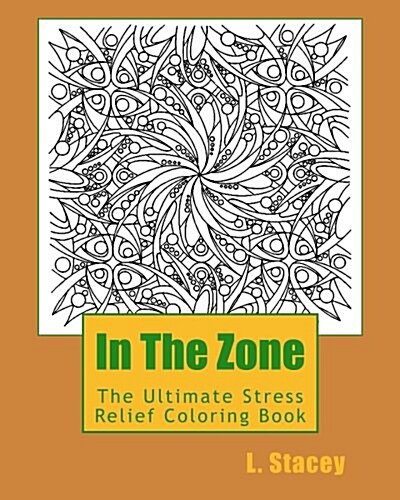 In the Zone: The Ultimate Stress Relief Coloring Book (Paperback)