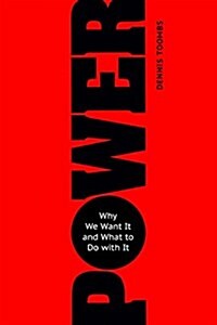 Power: Why We Want It and What to Do with It (Paperback)