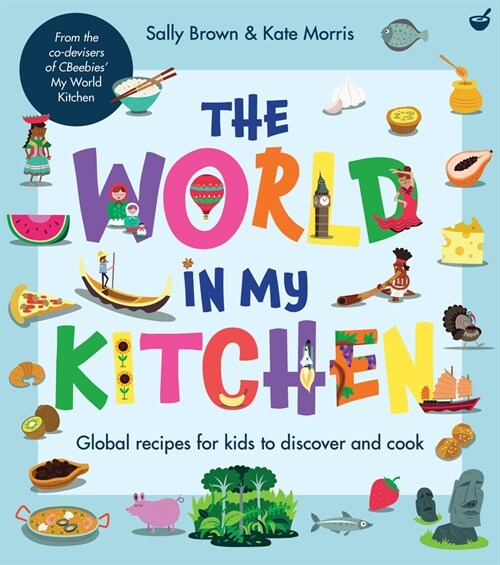 The World In My Kitchen : Global recipes for kids to discover and cook (from the co-devisers of CBeebies My World Kitchen) (Paperback, New ed)