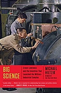 Big Science: Ernest Lawrence and the Invention That Launched the Military-Industrial Complex (Paperback)