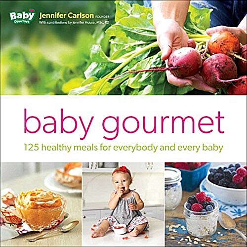 Growing Up Gourmet: 125 Healthy Meals for Everybody and Every Baby (Hardcover)