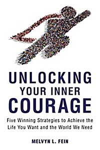 Unlocking Your Inner Courage: Five Winning Strategies to Achieve the Life You Want and the World We Need (Paperback)