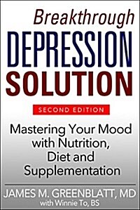 Breakthrough Depression Solution: A Personalized Model for Relief from Depression: Mastering Your Mood with Nutrition, Diet and Supplementation (Paperback, 2)