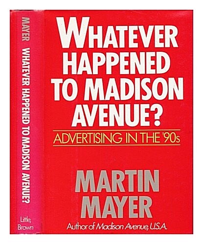 Whatever Happened to Madison Avenue: Advertising in the 90s (Hardcover, 1st)