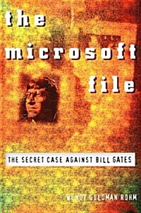 The Microsoft File : The Secret Case Against Bill Gates (Hardcover, 1st)