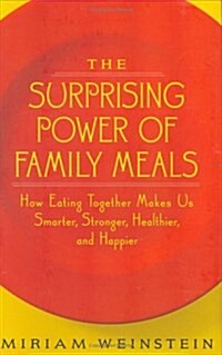 The Surprising Power of Family Meals: How Eating Together Makes Us Smarter, Stronger, Healthier, and Happier (Hardcover, First Edition, First Printing)