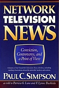 Network Television News: Conviction, Controversy, and a Point of View (Paperback)