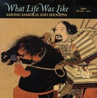 What life was like among samurai and shoguns : Japan, AD 1000-1700