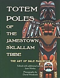 Totem Poles of the Jamestown SKlallam Tribe: The Art of Dale Faulstich (Paperback, 1st)