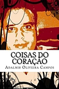 Coisas Do Coracao: Poesias Do Cotidiano (Paperback)