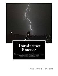 Transformer Practice: Transformer Practice Manufacture, Assembling, Connections, Operation and Testing (Paperback)