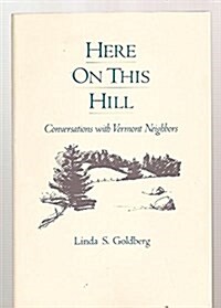 Here on This Hill: Conversations With Vermont Neighbors (Paperback, 1st wraps)