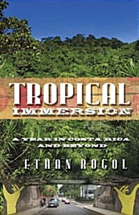 Tropical Immersion: A Year in Costa Rica and Beyond (Paperback)
