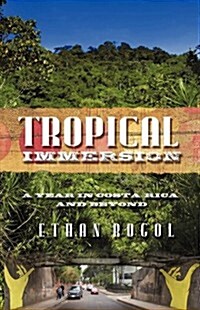 Tropical Immersion: A Year in Costa Rica and Beyond (Hardcover)
