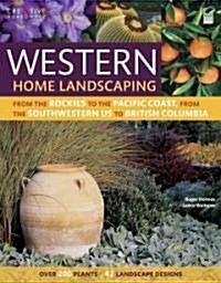 Western Home Landscaping: From the Rockies to the Pacific Coast, from the Southwestern Us to British Columbia (Paperback, Green)