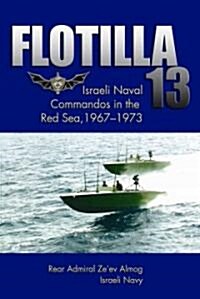 Flotilla 13: Israeli Naval Commandos in the Red Sea, 1967-1973 (Hardcover)