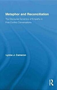 Metaphor and Reconciliation : The Discourse Dynamics of Empathy in Post-Conflict Conversations (Hardcover)