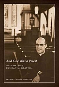 And One Was a Priest: The Life and Times of Duncan M. Gray Jr. (Hardcover)