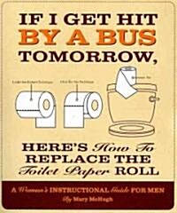 If I Get Hit by a Bus Tomorrow, Heres How to Replace the Toilet Paper Roll (Paperback)