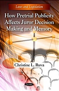 How Pretrial Publicity Affects Juror Decision Making & Memory (Paperback, UK)