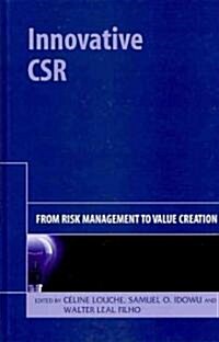 Innovative CSR : From Risk Management to Value Creation (Hardcover)