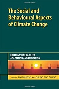 The Social and Behavioural Aspects of Climate Change : Linking Vulnerability, Adaptation and Mitigation (Hardcover)