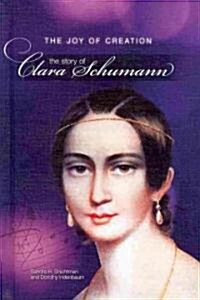 The Joy of Creation: The Story of Clara Schumann (Library Binding)