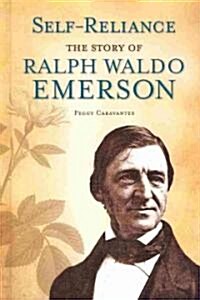 Self-Reliance: The Story of Ralph Waldo Emerson (Library Binding)