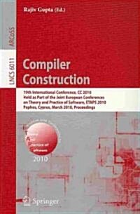 Compiler Construction: 19th International Conference, CC 2010, Held as Part of the Joint European Conferences on Theory and Practice of Softw (Paperback)
