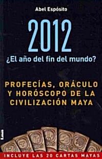 2012 풢l A? del Fin del Mundo?: Profec?s, Or?ulo Y Hor?copo de la Civilizaci? Maya (Paperback)