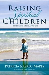 Raising Spiritual Children: Cultivating a Revelatory Life (Paperback)