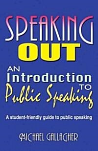 Speaking Out: An Introduction to Public Speaking: A Student-Friendly Guide to Public Speaking (Paperback)