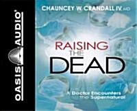 Raising the Dead: A Doctor Encounters the Miraculous (Audio CD)