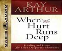 When the Hurt Runs Deep: Healing and Hope for Lifes Desperate Moments (Audio CD)