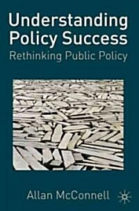 Understanding Policy Success : Rethinking Public Policy (Hardcover)