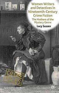 Women Writers and Detectives in Nineteenth-Century Crime Fiction : The Mothers of the Mystery Genre (Hardcover)