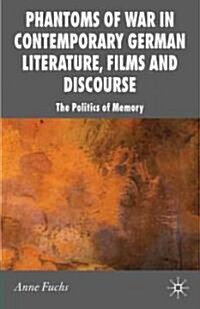 Phantoms of War in Contemporary German Literature, Films and Discourse : The Politics of Memory (Paperback)