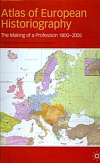 Atlas of European Historiography : The Making of a Profession, 1800-2005 (Hardcover)