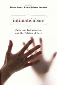Intimate Labors: Cultures, Technologies, and the Politics of Care (Hardcover)