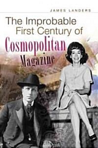 The Improbable First Century of Cosmopolitan Magazine: Volume 1 (Hardcover)