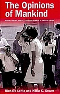 The Opinions of Mankind: Racial Issues, Press, and Propaganda in the Cold War (Hardcover)