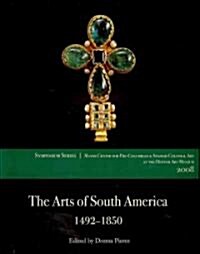 The Arts of South America, 1492-1850: Papers from the 2008 Mayer Center Symposium at the Denver Art Museum (Paperback)