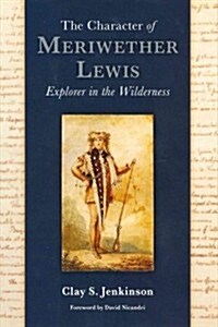 The Character of Meriwether Lewis: Explorer in the Wilderness (Hardcover, Revised)