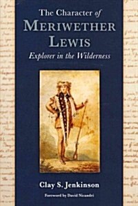 The Character of Meriwether Lewis: Explorer in the Wilderness (Paperback, Revised)