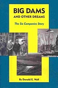 Big Dams and Other Dreams: The Six Companies Story (Paperback)
