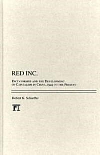 Red Inc.: Dictatorship and the Development of Capitalism in China, 1949 to the Present (Hardcover)