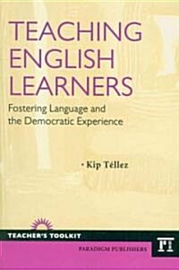 Teaching English Learners: Fostering Language and the Democratic Experience (Paperback)