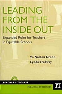 Leading from the Inside Out: Expanded Roles for Teachers in Equitable Schools (Paperback)