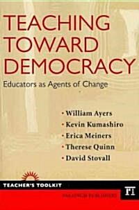 Teaching Toward Democracy : Educators as Agents of Change (Paperback)